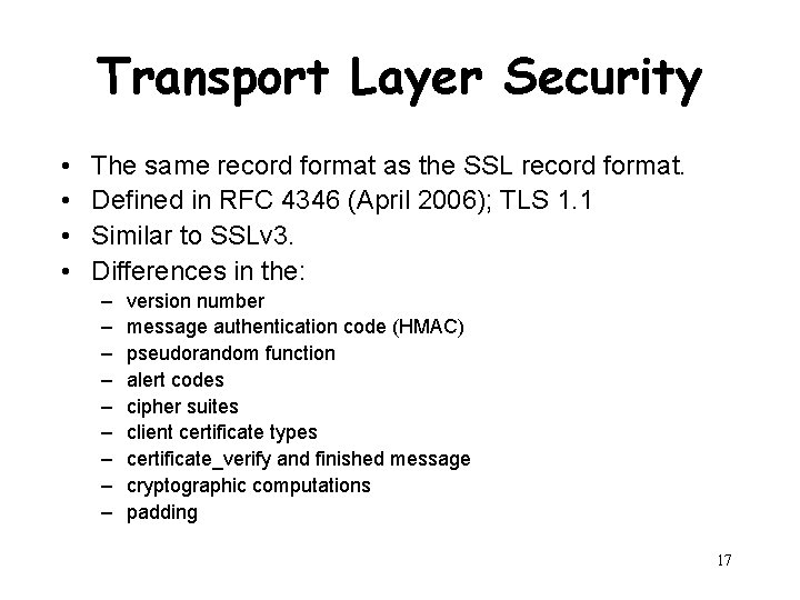 Transport Layer Security • • The same record format as the SSL record format.