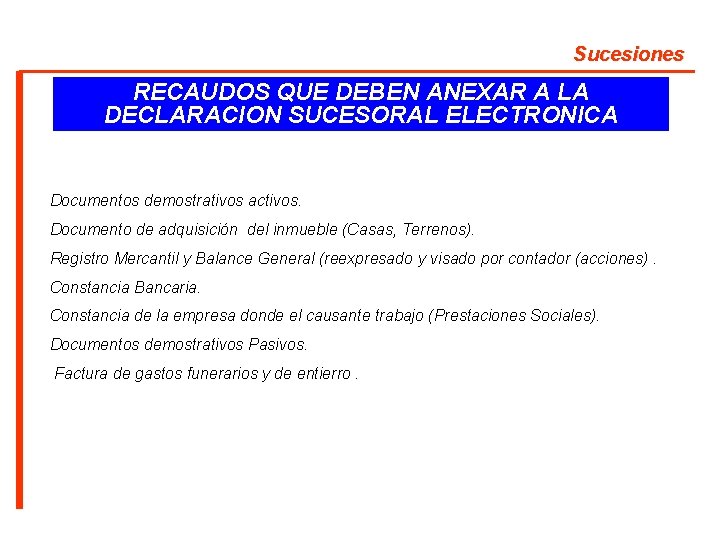 Sucesiones RECAUDOS QUE DEBEN ANEXAR A LA DECLARACION SUCESORAL ELECTRONICA Documentos demostrativos activos. Documento