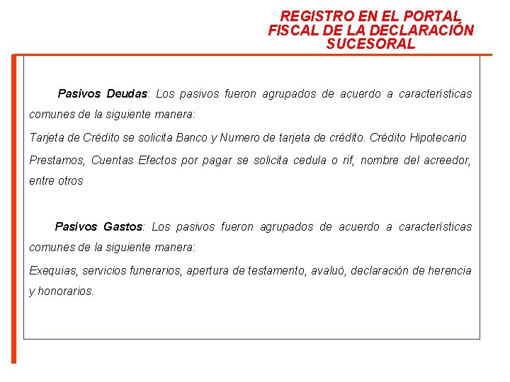 REGISTRO EN EL PORTAL FISCAL DE LA DECLARACIÓN SUCESORAL Pasivos Deudas: Los pasivos fueron