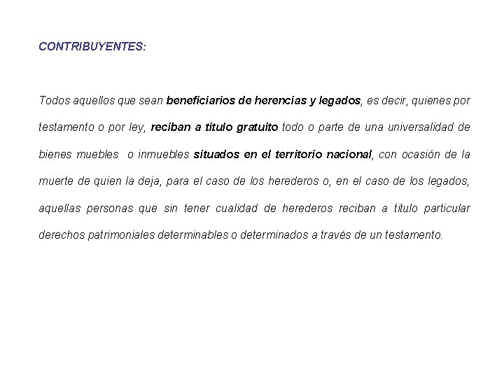 CONTRIBUYENTES: Todos aquellos que sean beneficiarios de herencias y legados, es decir, quienes por