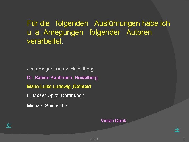 Für die folgenden Ausführungen habe ich u. a. Anregungen folgender Autoren verarbeitet: Jens Holger