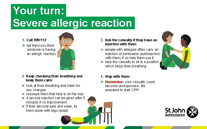 Your turn: Severe allergic reaction 1. Call 999/112 tell them you think someone is