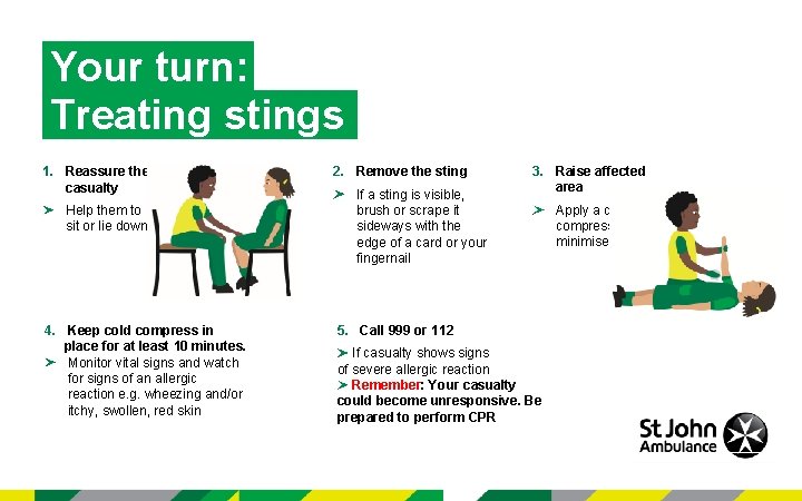 Your turn: Treating stings 1. Reassure the casualty Help them to sit or lie