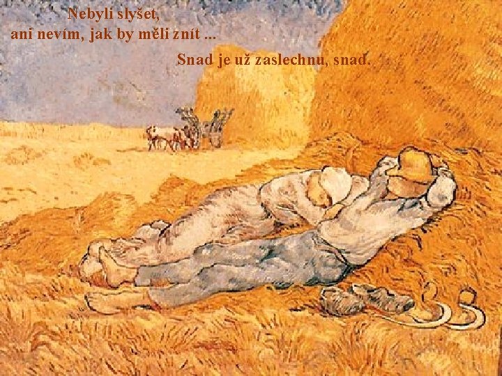 Nebyli slyšet, ani nevím, jak by měli znít. . . Snad je už zaslechnu,