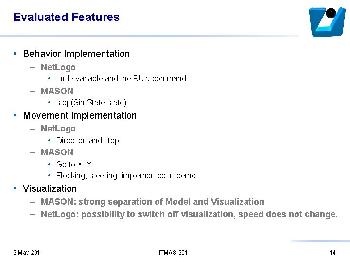 Evaluated Features • Behavior Implementation – Net. Logo • turtle variable and the RUN