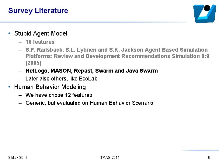 Survey Literature • Stupid Agent Model – 16 features – S. F. Railsback, S.