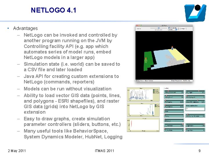 NETLOGO 4. 1 • Advantages – Net. Logo can be invoked and controlled by