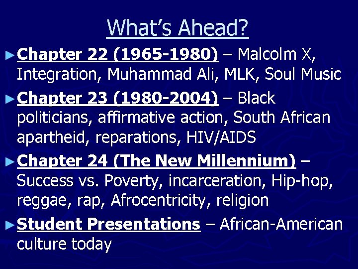 What’s Ahead? ►Chapter 22 (1965 -1980) – Malcolm X, Integration, Muhammad Ali, MLK, Soul