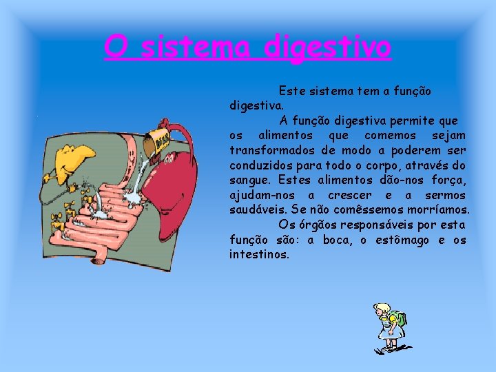 O sistema digestivo Este sistema tem a função digestiva. A função digestiva permite que