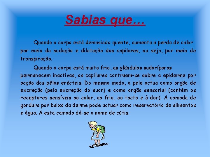 Sabias que… Quando o corpo está demasiado quente, aumenta a perda de calor por