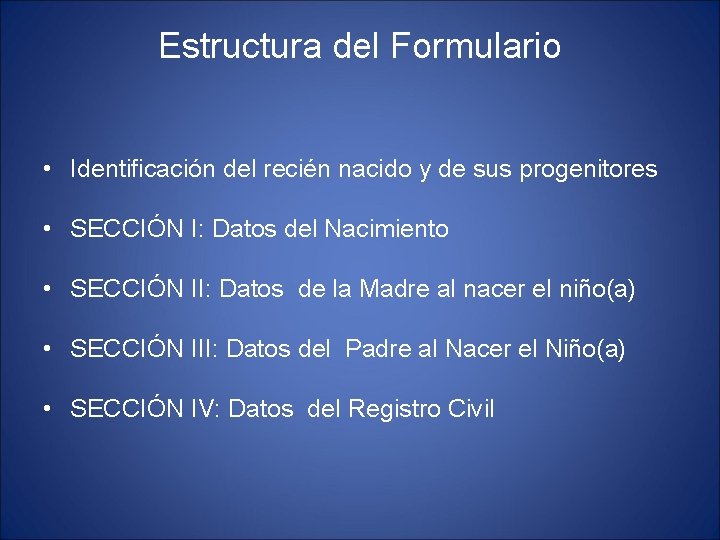 Estructura del Formulario • Identificación del recién nacido y de sus progenitores • SECCIÓN