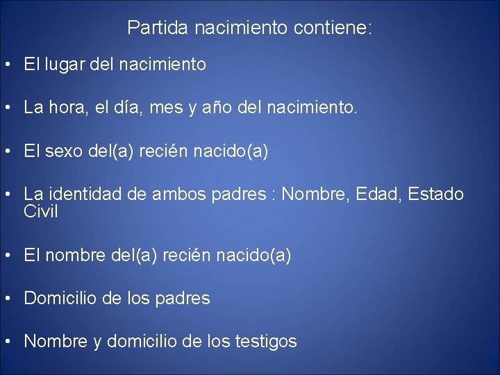 Partida nacimiento contiene: • El lugar del nacimiento • La hora, el día, mes