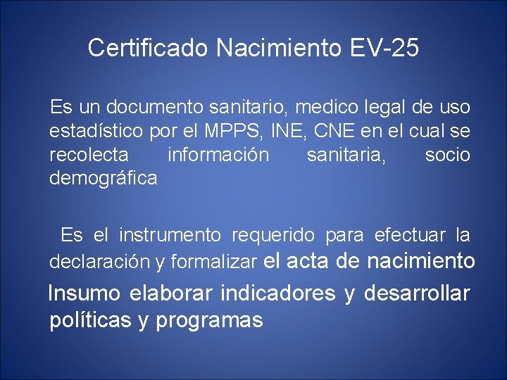 Certificado Nacimiento EV-25 Es un documento sanitario, medico legal de uso estadístico por el