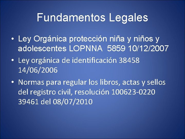 Fundamentos Legales • Ley Orgánica protección niña y niños y adolescentes LOPNNA 5859 10/12/2007