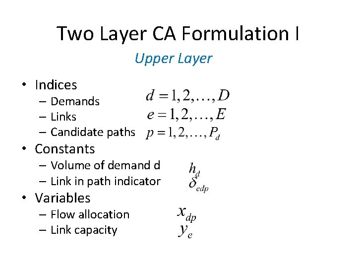 Two Layer CA Formulation I Upper Layer • Indices – Demands – Links –