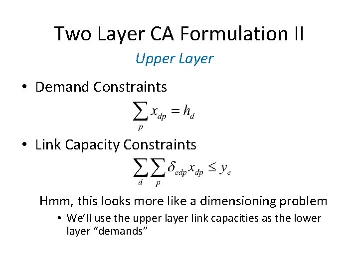 Two Layer CA Formulation II Upper Layer • Demand Constraints • Link Capacity Constraints