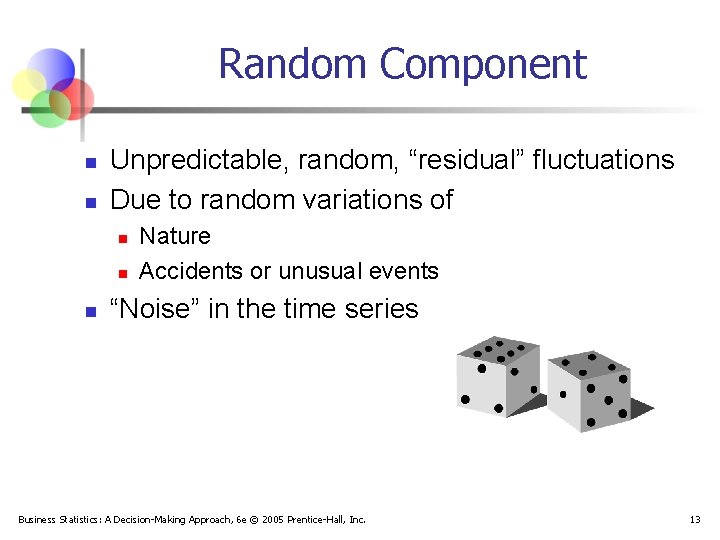 Random Component n n Unpredictable, random, “residual” fluctuations Due to random variations of n
