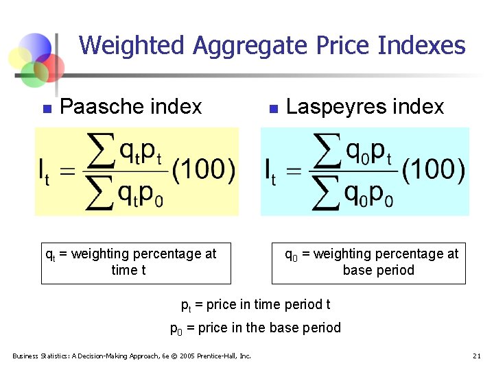Weighted Aggregate Price Indexes n Paasche index qt = weighting percentage at time t