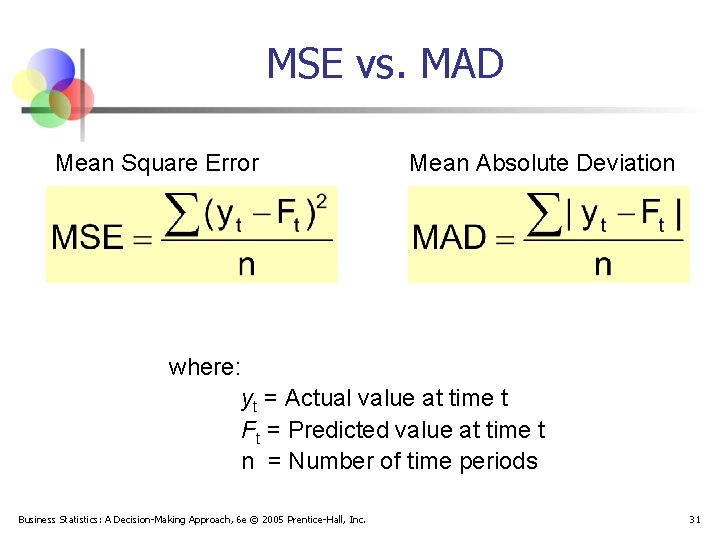MSE vs. MAD Mean Square Error Mean Absolute Deviation where: yt = Actual value