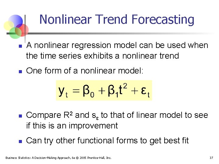 Nonlinear Trend Forecasting n n A nonlinear regression model can be used when the