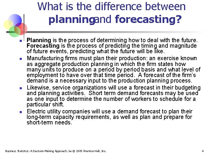 What is the difference between planningand forecasting? n n Planning is the process of