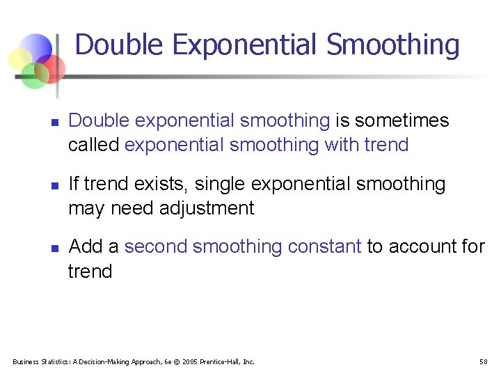 Double Exponential Smoothing n n n Double exponential smoothing is sometimes called exponential smoothing