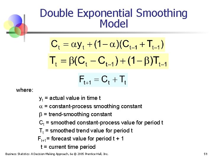 Double Exponential Smoothing Model where: yt = actual value in time t = constant-process