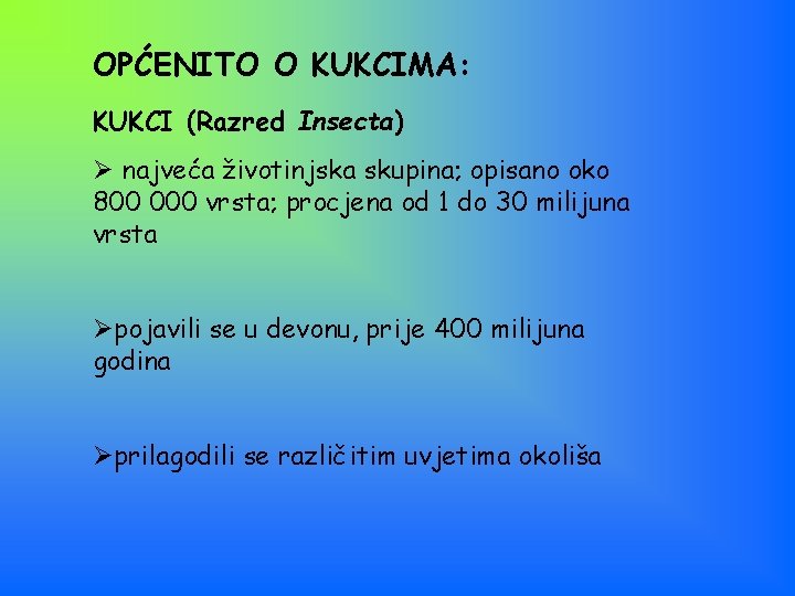 OPĆENITO O KUKCIMA: KUKCI (Razred Insecta) Ø najveća životinjska skupina; opisano oko 800 000