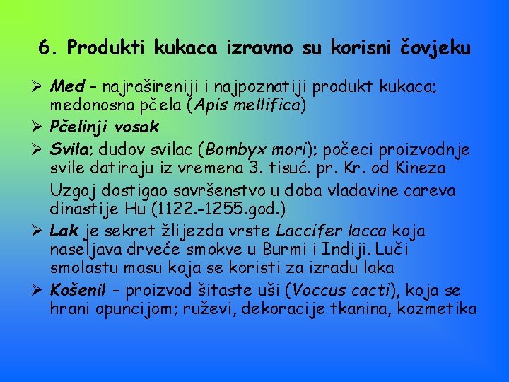 6. Produkti kukaca izravno su korisni čovjeku Ø Med – najrašireniji i najpoznatiji produkt