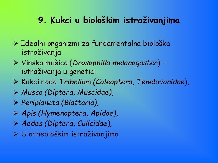 9. Kukci u biološkim istraživanjima Ø Idealni organizmi za fundamentalna biološka istraživanja Ø Vinska