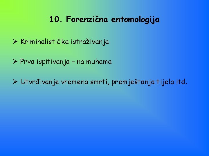 10. Forenzična entomologija Ø Kriminalistička istraživanja Ø Prva ispitivanja – na muhama Ø Utvrđivanje