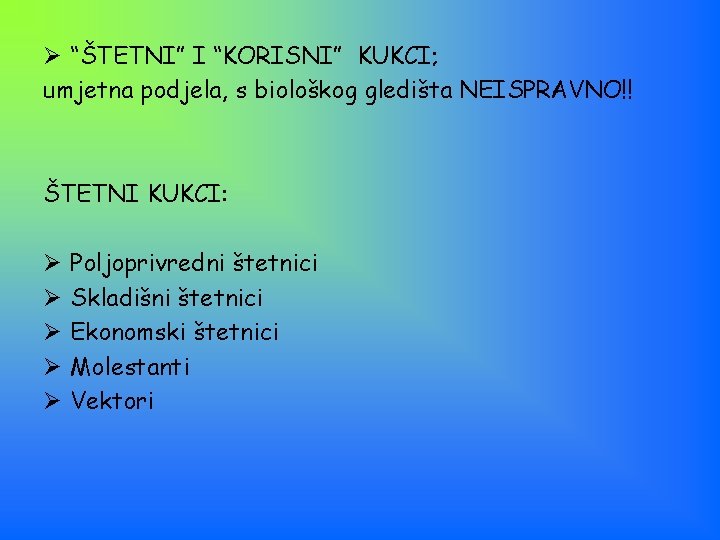 Ø “ŠTETNI” I “KORISNI” KUKCI; umjetna podjela, s biološkog gledišta NEISPRAVNO!! ŠTETNI KUKCI: Ø