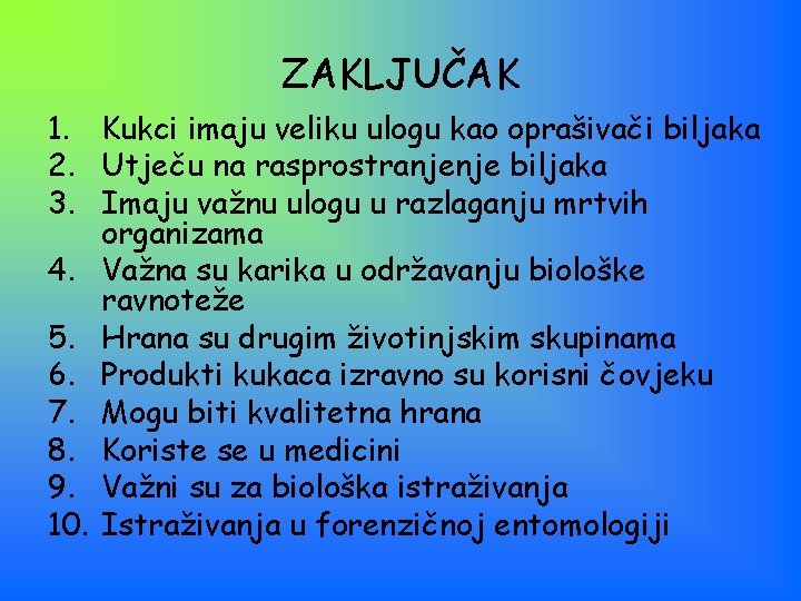 ZAKLJUČAK 1. Kukci imaju veliku ulogu kao oprašivači biljaka 2. Utječu na rasprostranjenje biljaka