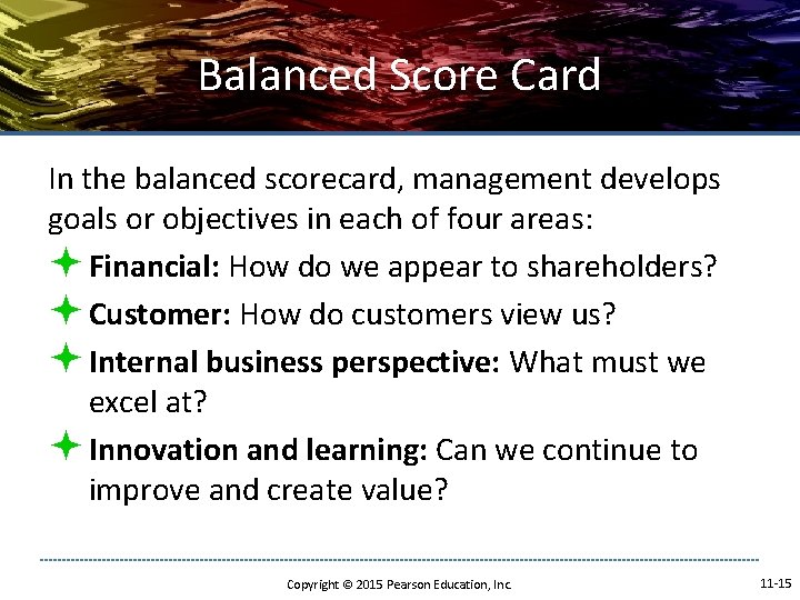 Balanced Score Card In the balanced scorecard, management develops goals or objectives in each Balanced Score Card In the balanced scorecard, management develops goals or objectives in each