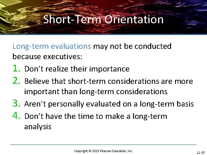 Short-Term Orientation Long-term evaluations may not be conducted because executives: 1. Don’t realize their Short-Term Orientation Long-term evaluations may not be conducted because executives: 1. Don’t realize their