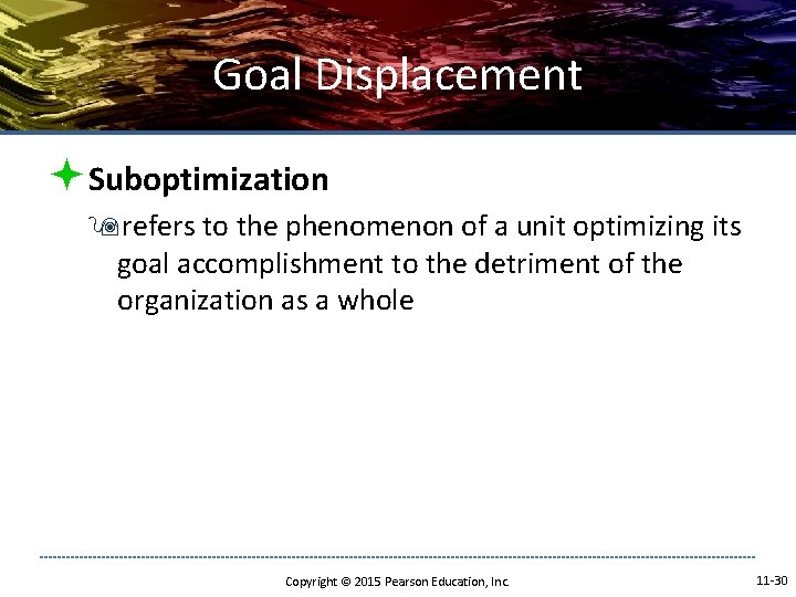 Goal Displacement ªSuboptimization 9 refers to the phenomenon of a unit optimizing its goal Goal Displacement ªSuboptimization 9 refers to the phenomenon of a unit optimizing its goal