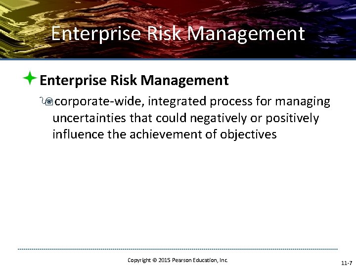Enterprise Risk Management ªEnterprise Risk Management 9 corporate-wide, integrated process for managing uncertainties that Enterprise Risk Management ªEnterprise Risk Management 9 corporate-wide, integrated process for managing uncertainties that