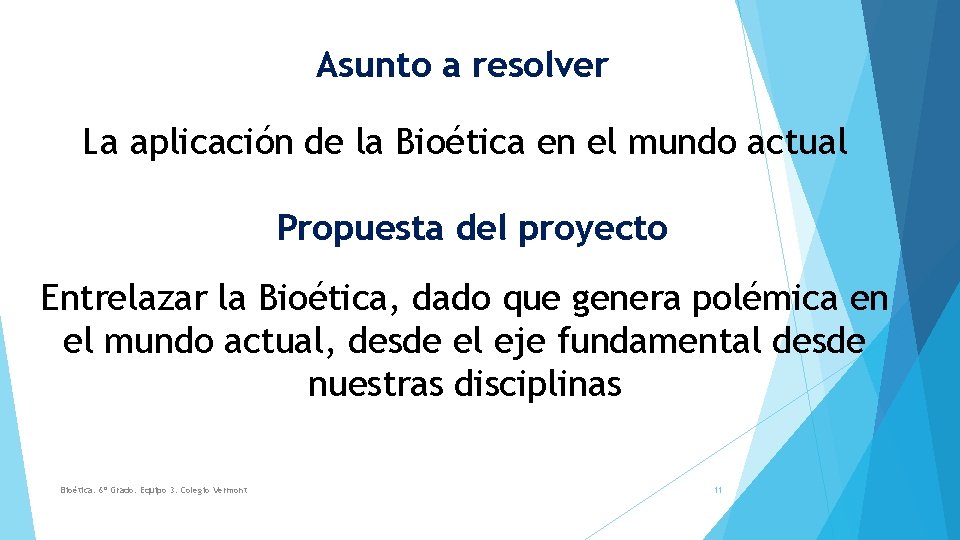 Asunto a resolver La aplicación de la Bioética en el mundo actual Propuesta del