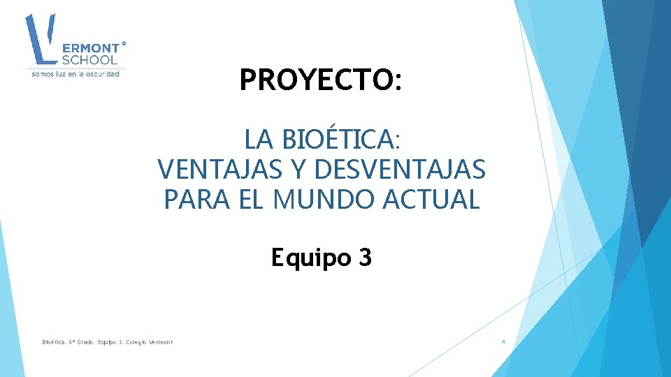 PROYECTO: LA BIOÉTICA: VENTAJAS Y DESVENTAJAS PARA EL MUNDO ACTUAL Equipo 3 Bioética. 6º