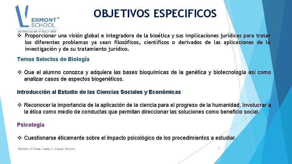 OBJETIVOS ESPECIFICOS v Proporcionar una visión global e integradora de la bioética y sus