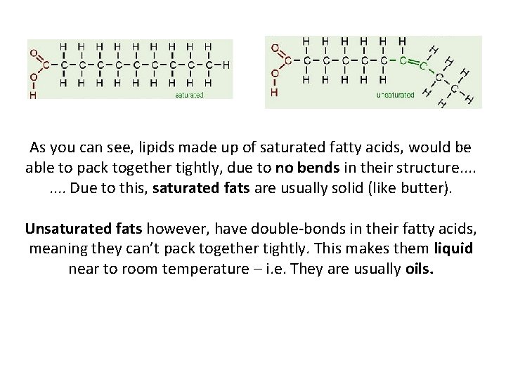 As you can see, lipids made up of saturated fatty acids, would be able