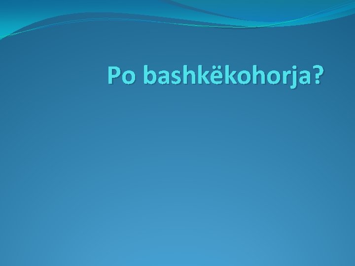 Po bashkëkohorja? 