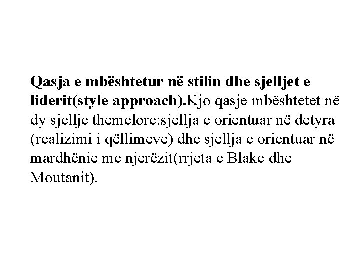 Qasja e mbështetur në stilin dhe sjelljet e liderit(style approach). Kjo qasje mbështetet në