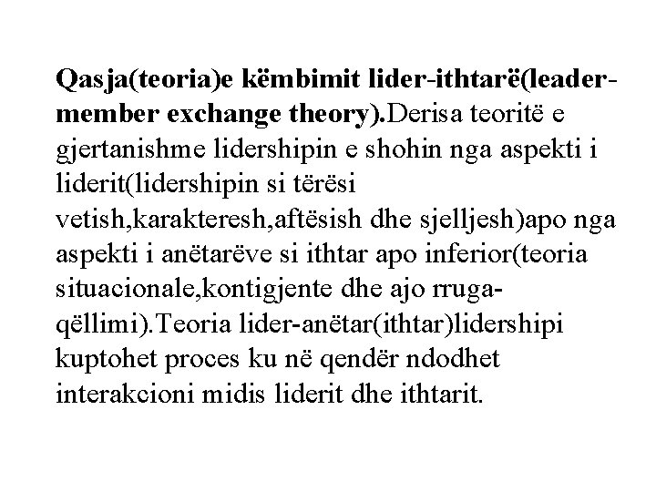 Qasja(teoria)e këmbimit lider-ithtarë(leadermember exchange theory). Derisa teoritë e gjertanishme lidershipin e shohin nga aspekti