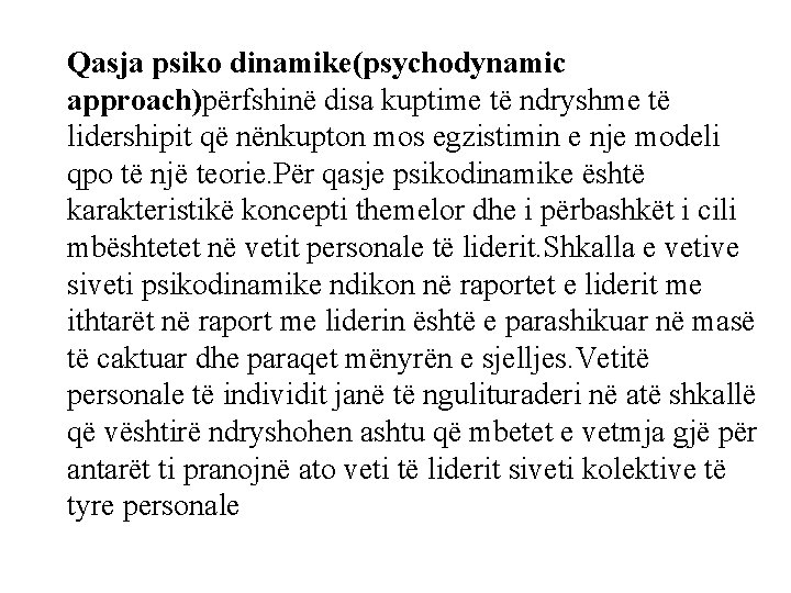 Qasja psiko dinamike(psychodynamic approach)përfshinë disa kuptime të ndryshme të lidershipit që nënkupton mos egzistimin