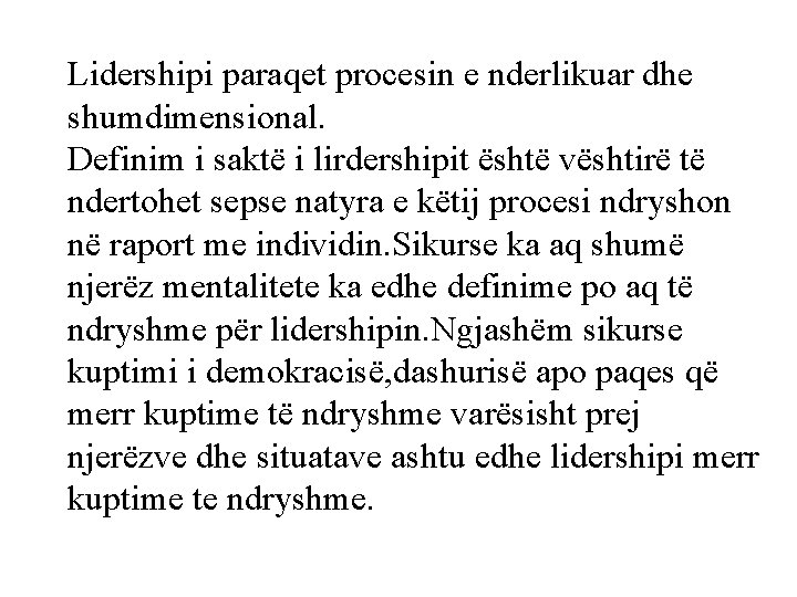 Lidershipi paraqet procesin e nderlikuar dhe shumdimensional. Definim i saktë i lirdershipit është vështirë