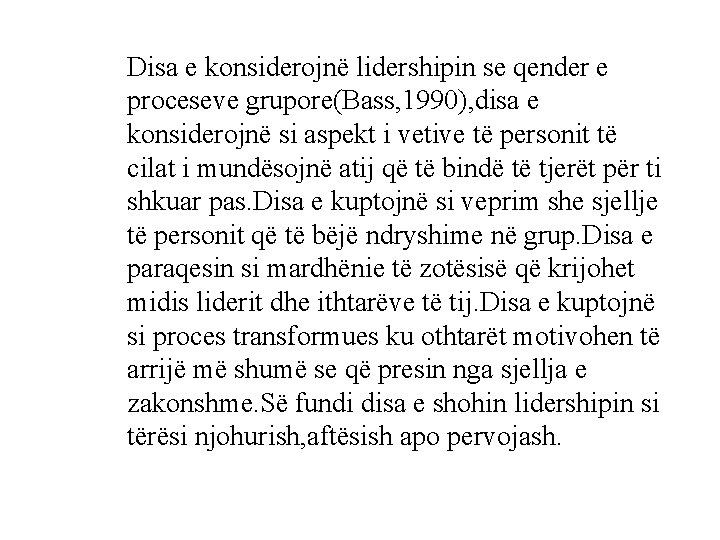 Disa e konsiderojnë lidershipin se qender e proceseve grupore(Bass, 1990), disa e konsiderojnë si