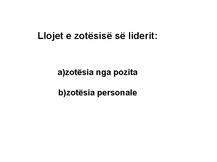 Llojet e zotësisë së liderit: a)zotësia nga pozita b)zotësia personale 