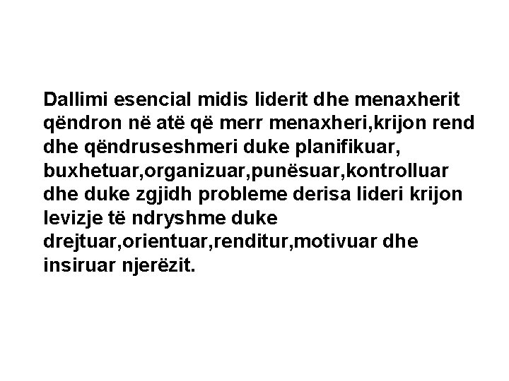 Dallimi esencial midis liderit dhe menaxherit qëndron në atë që merr menaxheri, krijon rend