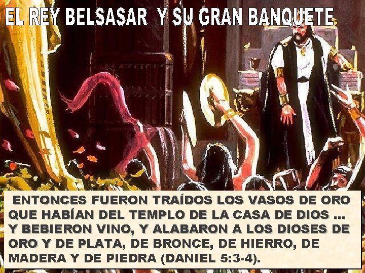 ENTONCES FUERON TRAÍDOS LOS VASOS DE ORO QUE HABÍAN DEL TEMPLO DE LA CASA